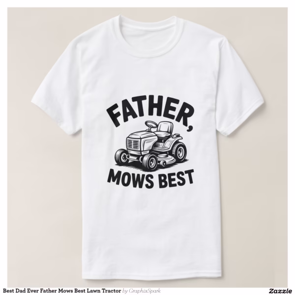 best_dad_ever_father_mows_best_lawn_tractor_t_shirt-r4c9b0f55a86b4ac78af0139334779028_jgoo9_1500.jpg