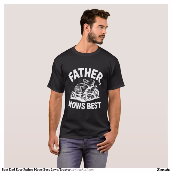 best_dad_ever_father_mows_best_lawn_tractor_t_shirt-rb9c2e5505f494a6baec4091ac2ae8b85_k2gmx_1500.jpg