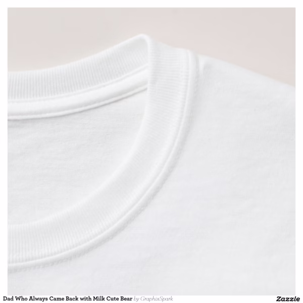dad_who_always_came_back_with_milk_cute_bear_t_shirt-r0fc6aff785d24192bf92f676465aedcc_jo81a_1500.jpg