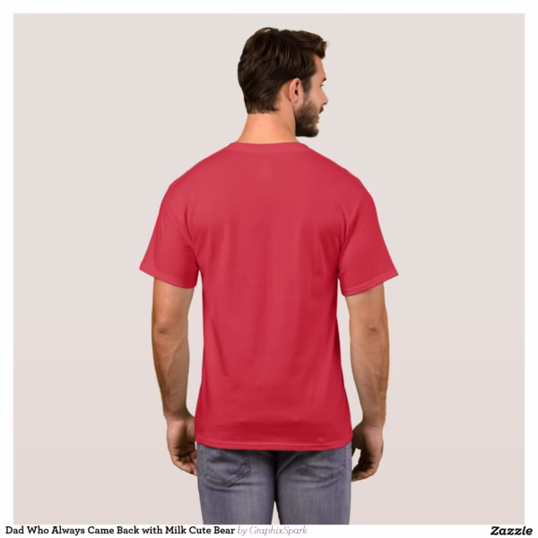 dad_who_always_came_back_with_milk_cute_bear_t_shirt-r0fc6aff785d24192bf92f676465aedcc_k21w6_1500.jpg