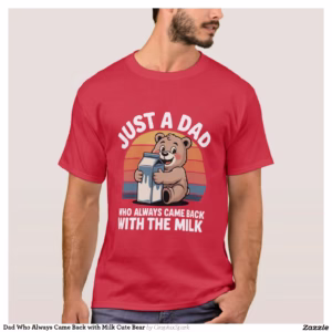 Dad Who Always Came Back with Milk Cute Bear T-Shirt