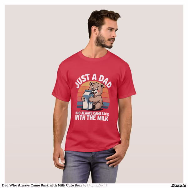 dad_who_always_came_back_with_milk_cute_bear_t_shirt-r0fc6aff785d24192bf92f676465aedcc_k21wj_1500.jpg