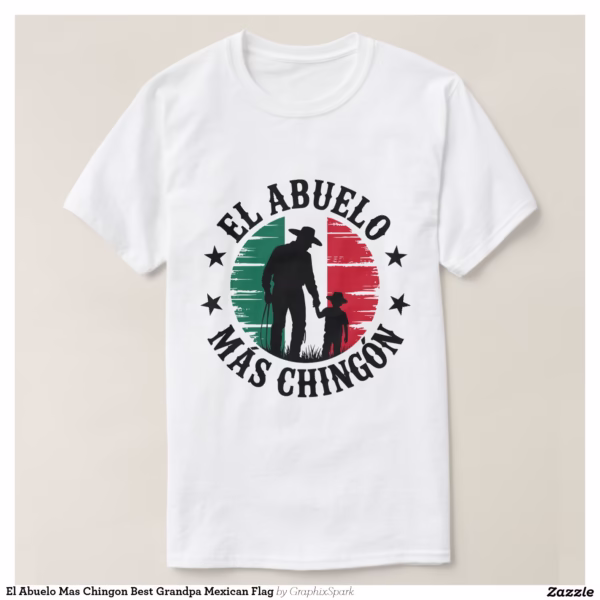 el_abuelo_mas_chingon_best_grandpa_mexican_flag_t_shirt-r13db5cbcf4eb44f797f2cebd580913fc_jgoo9_1500.jpg