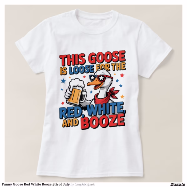 funny_goose_red_white_booze_4th_of_july_t_shirt-ra6ac9b868d254567b16e3c1491363f00_jyr60_1500.jpg