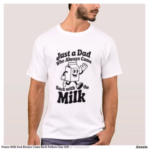Funny Milk Dad Always Came Back Fathers Day Gift T-Shirt