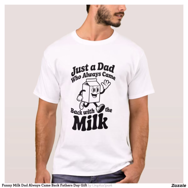 funny_milk_dad_always_came_back_fathers_day_gift_t_shirt-rf5a19c52cebd4c1b9ffd7ef9f37934f2_k2gr0_1500.webp