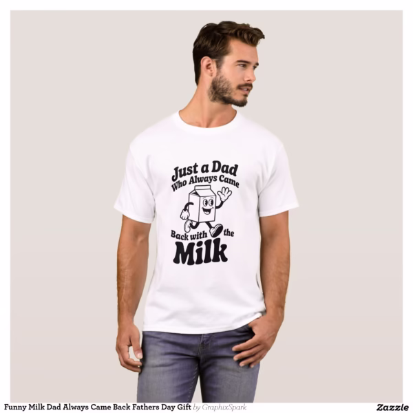 funny_milk_dad_always_came_back_fathers_day_gift_t_shirt-rf5a19c52cebd4c1b9ffd7ef9f37934f2_k2grt_1500.jpg