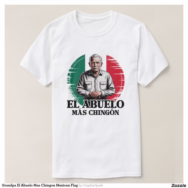 grandpa_el_abuelo_mas_chingon_mexican_flag_t_shirt-r845eb0e2d0204bd49c2cf6b9150bd1dc_jgoo9_1500.jpg
