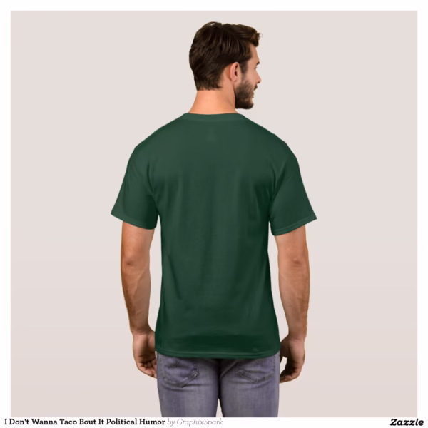 i_dont_wanna_taco_bout_it_political_humor_t_shirt-r02b40dae729e40a4a6011fc51dc35be3_k2gnv_1500.jpg