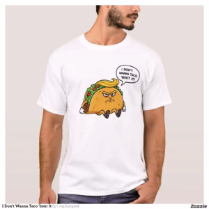 I Don't Wanna Taco 'bout It T-Shirt