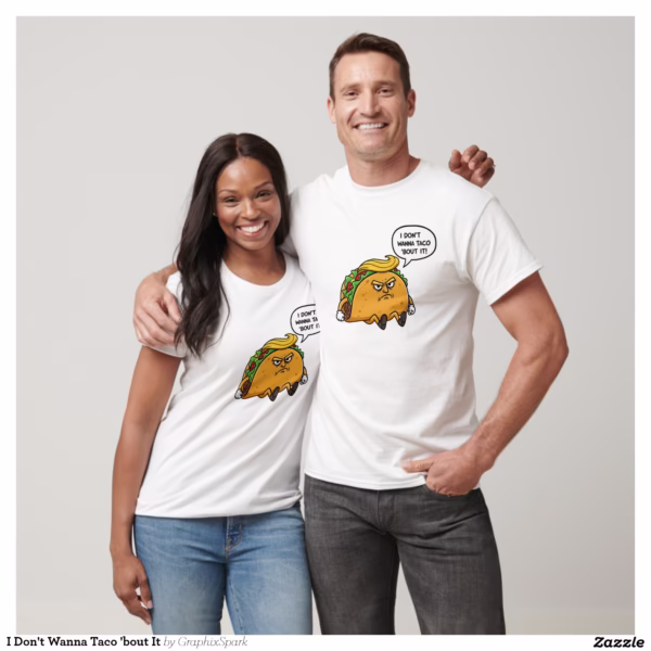 i_dont_wanna_taco_bout_it_t_shirt-r0b381df94b2d46d7820ea029c21afe76_uii4g_1500.jpg