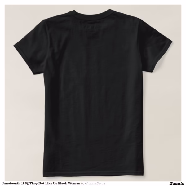 juneteenth_1865_they_not_like_us_black_woman_t_shirt-rf7a3a95cfdef40278c7cf9479ab43576_jg9de_1500.jpg