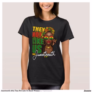 Juneteenth 1865 They Not Like Us Black Woman T-Shirt