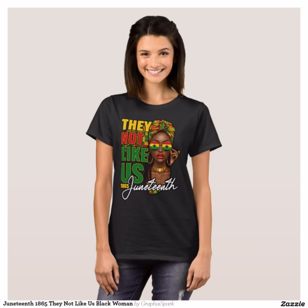 juneteenth_1865_they_not_like_us_black_woman_t_shirt-rf7a3a95cfdef40278c7cf9479ab43576_k2grk_1500.jpg
