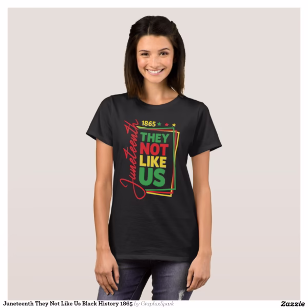 juneteenth_they_not_like_us_black_history_1865_t_shirt-r2cda459dfdc94fb1ba48f6d3194029fd_k2grk_1500.jpg