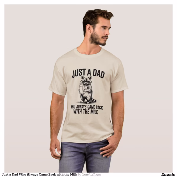 just_a_dad_who_always_came_back_with_the_milk_t_shirt-rad81199ccd31475da0be629c80d9e8ed_bvqim_1500.jpg
