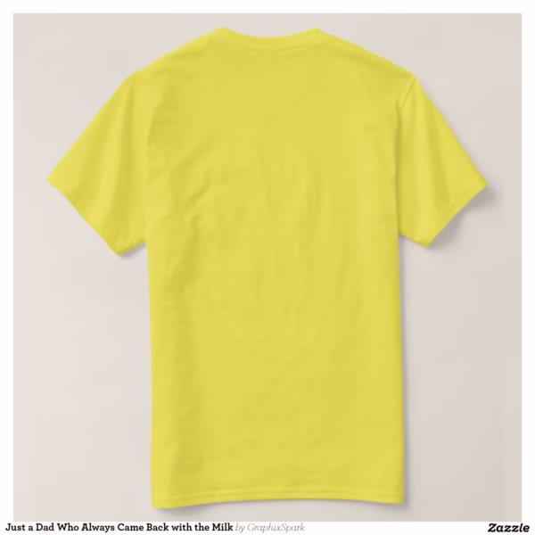 just_a_dad_who_always_came_back_with_the_milk_t_shirt-rdadf5f517d0e4199bb3b13762d618104_jgndz_1500.jpg
