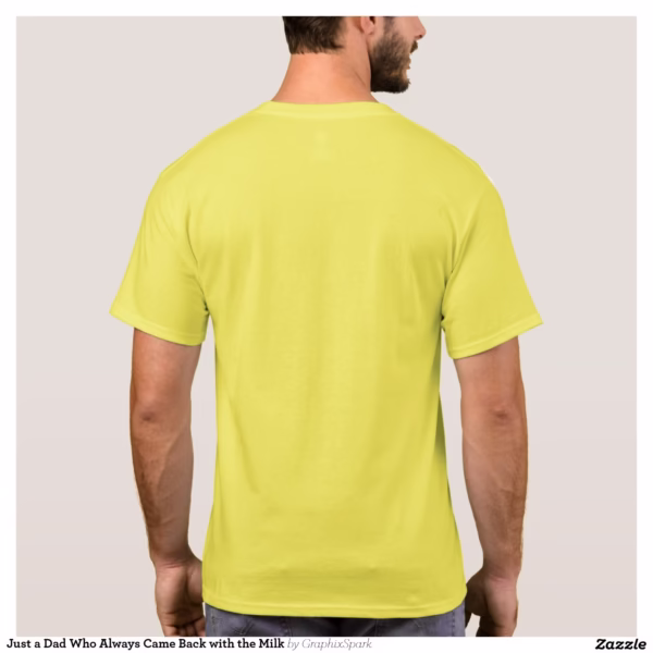 just_a_dad_who_always_came_back_with_the_milk_t_shirt-rdadf5f517d0e4199bb3b13762d618104_k21ii_1500.jpg
