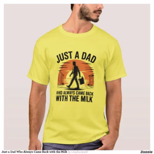 Just a Dad Who Always Came Back with the Milk T-Shirt