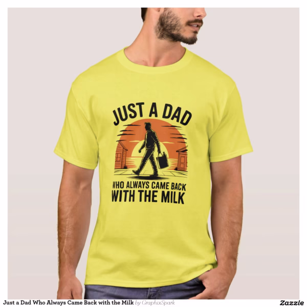 just_a_dad_who_always_came_back_with_the_milk_t_shirt-rdadf5f517d0e4199bb3b13762d618104_k21vw_1500.webp