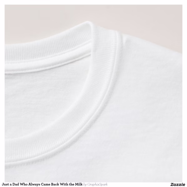 just_a_dad_who_always_came_back_with_the_milk_t_shirt-rf240c3f56f75410fb85ceca12d956579_jy5pg_1500.jpg