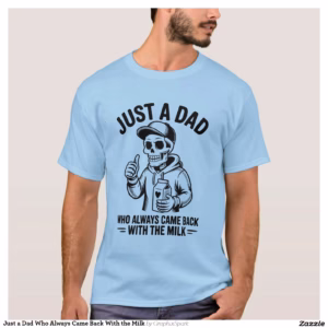 Just a Dad Who Always Came Back With the Milk T-Shirt
