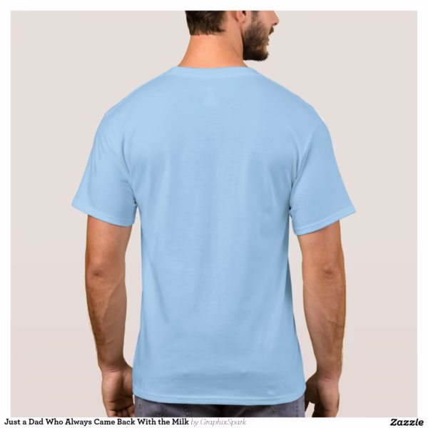 just_a_dad_who_always_came_back_with_the_milk_t_shirt-rf240c3f56f75410fb85ceca12d956579_k21hl_1500.jpg