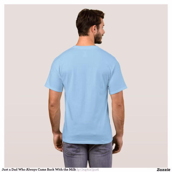 just_a_dad_who_always_came_back_with_the_milk_t_shirt-rf240c3f56f75410fb85ceca12d956579_k21hm_1500.jpg