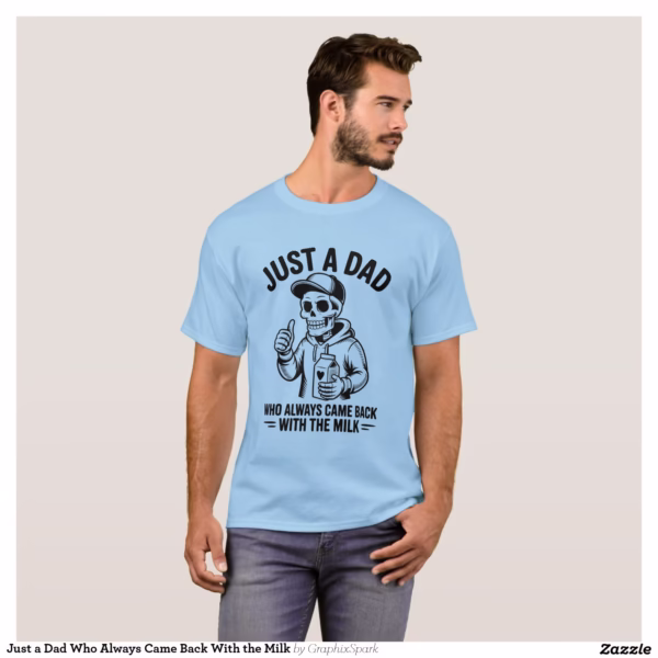 just_a_dad_who_always_came_back_with_the_milk_t_shirt-rf240c3f56f75410fb85ceca12d956579_k21hp_1500.jpg
