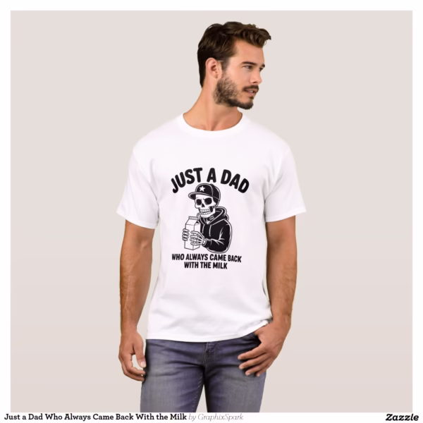 just_a_dad_who_always_came_back_with_the_milk_t_shirt-rf6d708afd7864d099819ae37c85e231b_k2grt_1500.jpg