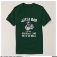 just_a_dad_who_always_came_with_the_milk_t_shirt-r7137e6646def4d86af911326ce781933_jgnxl_1500.jpg