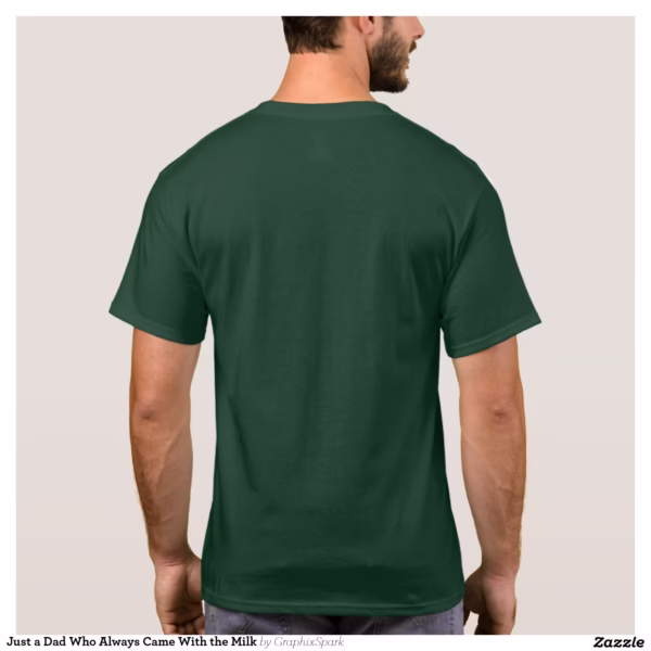 just_a_dad_who_always_came_with_the_milk_t_shirt-r7137e6646def4d86af911326ce781933_k2gn8_1500.jpg