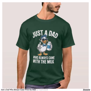 Just a Dad Who Always Came With the Milk T-Shirt