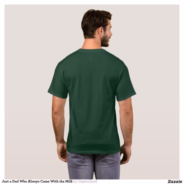 just_a_dad_who_always_came_with_the_milk_t_shirt-r7137e6646def4d86af911326ce781933_k2gnv_1500.jpg