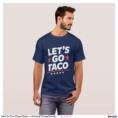 let_s_go_taco_funny_meme_patriotic_trump_parody_t_shirt-r51935bc0742c46629a97ce48ce5191f7_k2g9o_1500.jpg