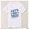 let_s_go_taco_funny_meme_patriotic_trump_parody_t_shirt-r7eb9aedf02f742e69d4839c48d2aaa14_jgoo9_1500.jpg