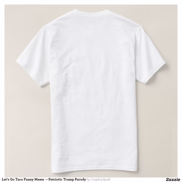 let_s_go_taco_funny_meme_patriotic_trump_parody_t_shirt-r7eb9aedf02f742e69d4839c48d2aaa14_jgoon_1500.jpg