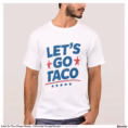 let_s_go_taco_funny_meme_patriotic_trump_parody_t_shirt-r7eb9aedf02f742e69d4839c48d2aaa14_k2gr0_1500.webp