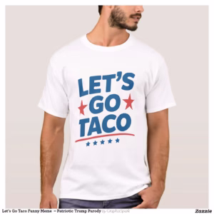 Let’s Go Taco Funny Meme  – Patriotic Trump Parody T-Shirt