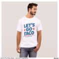 let_s_go_taco_funny_meme_patriotic_trump_parody_t_shirt-r7eb9aedf02f742e69d4839c48d2aaa14_k2grt_1500.jpg