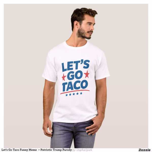 let_s_go_taco_funny_meme_patriotic_trump_parody_t_shirt-r7eb9aedf02f742e69d4839c48d2aaa14_k2grt_1500.jpg