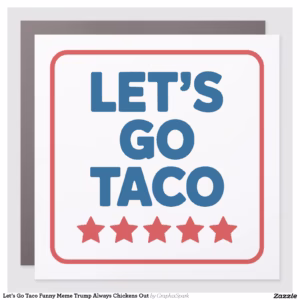 Let’s Go Taco Funny Meme Trump Always Chickens Out Car Magnet