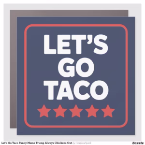 Let’s Go Taco Funny Meme Trump Always Chickens Out Car Magnet