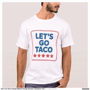 Let’s Go Taco Funny Meme Trump Always Chickens Out T-Shirt