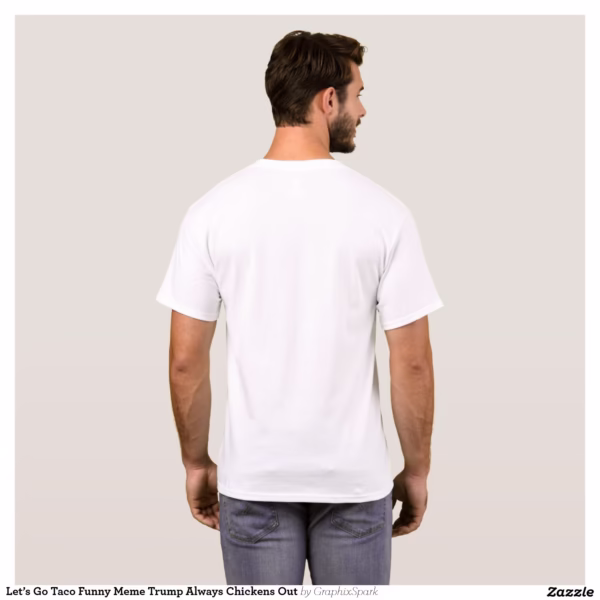 let_s_go_taco_funny_meme_trump_always_chickens_out_t_shirt-r74fbedc913d04b479820dcf293a6ee6d_k2grp_1500.jpg