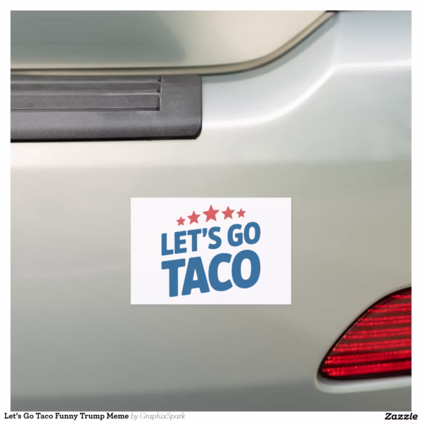 let_s_go_taco_funny_trump_meme_car_magnet-r7a7174c9119d4d9e98f36bb4f4568445_0dwu6_1500.webp