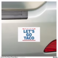 let_s_go_taco_funny_trump_meme_car_magnet-r99f52a2eb4734960814ee10142543f80_0dwu6_1500.jpg