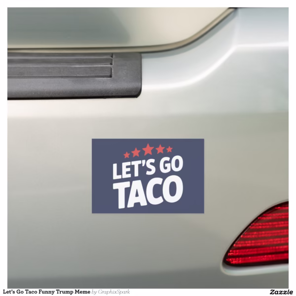 let_s_go_taco_funny_trump_meme_car_magnet-re853de5ed3914534a72c7ef27b1827ec_0dwu6_1500.jpg