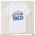 let_s_go_taco_funny_trump_meme_t_shirt-r772e53bc60e64bbab52d80f6b83e27ed_jgoo9_1500.jpg