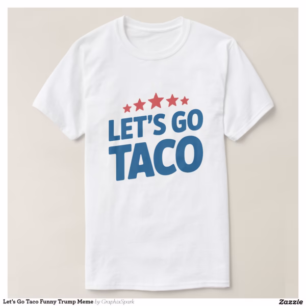let_s_go_taco_funny_trump_meme_t_shirt-r772e53bc60e64bbab52d80f6b83e27ed_jgoo9_1500.jpg